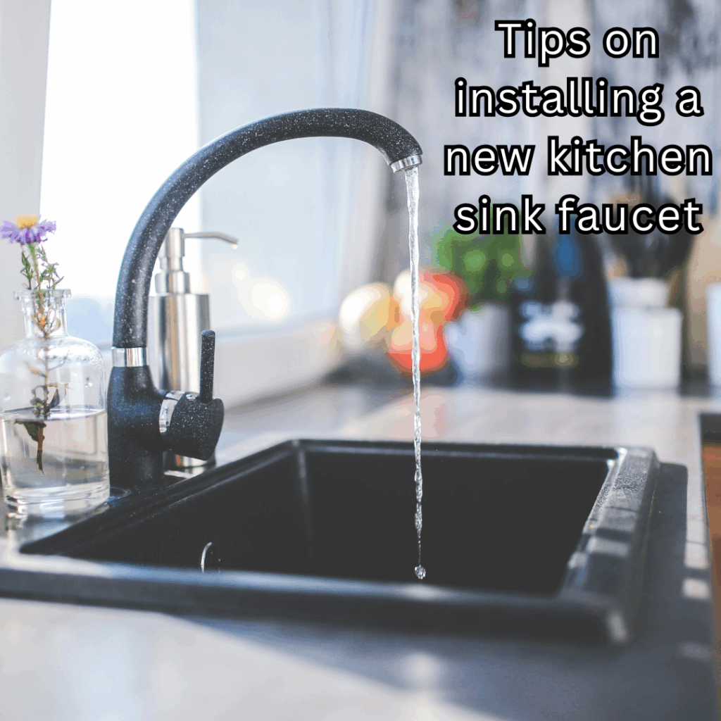 Tips on installing a new kitchen sink faucet